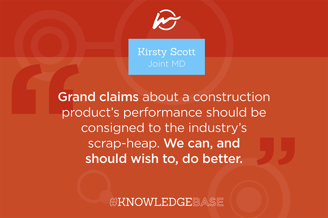 The quote reads: grand claims about a construction product's performance should be consigned to the industry's scrap-heap. We can, and should wish to, do better.